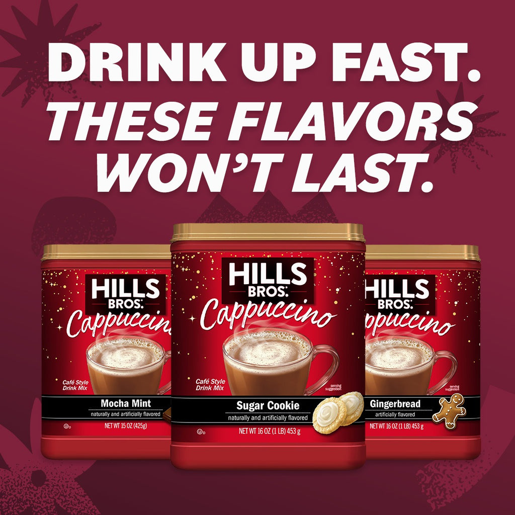 Three tins of Hills Bros. Cappuccino varieties—Mocha Mint, Sugar Cookie, and Gingerbread—are displayed against a red background with the text "Drink Up Fast. These Flavors Won't Last.