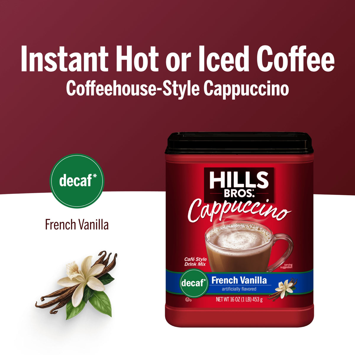 A canister of Hills Bros. Cappuccino Decaf French Vanilla - Instant Cappuccino Mix sits beside vanilla flowers and pods, highlighting its caffeine-free blend for instant hot or iced coffeehouse-style cappuccino.