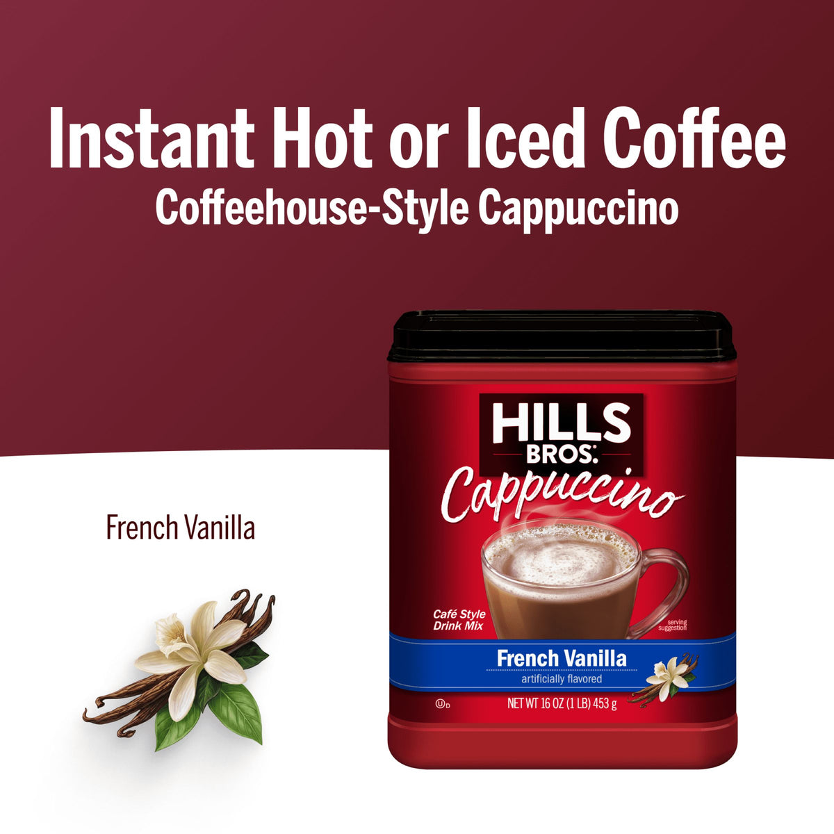 A container of Hills Bros. Cappuccino French Vanilla - Instant Cappuccino Mix is shown with a cup of creamy cappuccino, vanilla flowers, and beans, highlighting the option to enjoy it hot or iced.