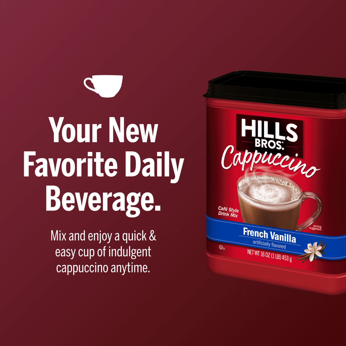 A red container of Hills Bros. Cappuccino French Vanilla Instant Cappuccino Mix is shown on a maroon background with text highlighting it as a quick and easy daily beverage. Enjoy creamy, coffeehouse-style cappuccino at home instantly.