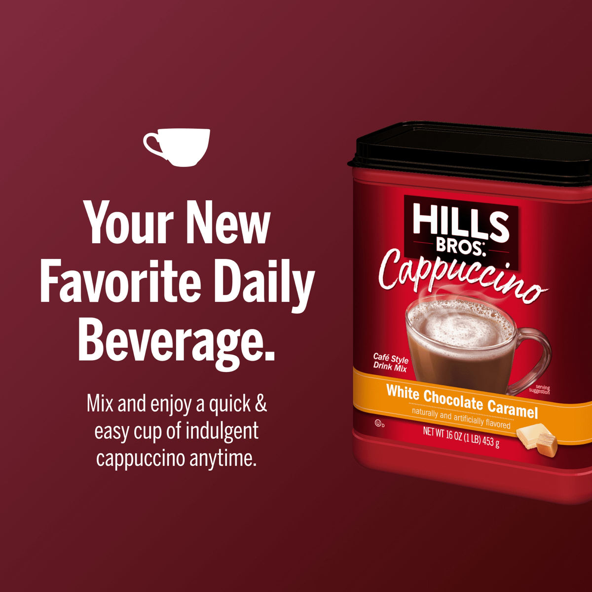 A container of Hills Bros. Cappuccino White Chocolate Caramel Instant Cappuccino Mix is displayed next to text promoting it as a quick, easy daily drink on a maroon background.