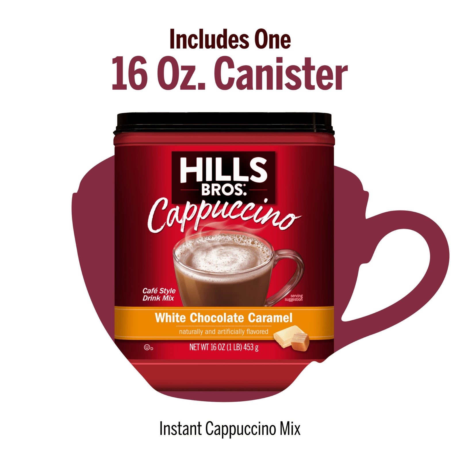 A 16 oz container of Hills Bros. Cappuccino White Chocolate Caramel - Instant Cappuccino Mix is shown in front of a maroon coffee cup graphic—ideal for savoring rich cappuccino flavor at home.