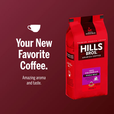 A red bag of Hills Bros. Coffee 100% Colombian Medium Roast Whole Bean, made with premium Arabica beans, sits next to the text: “Your New Favorite Coffee. Amazing aroma and taste.”.