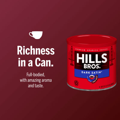 A can of Hills Bros. Coffee Dark Satin - Dark Roast - Ground Premium Arabica sits on a red background, featuring the text: “Richness in a Can. Full-bodied, with amazing aroma and taste.”.