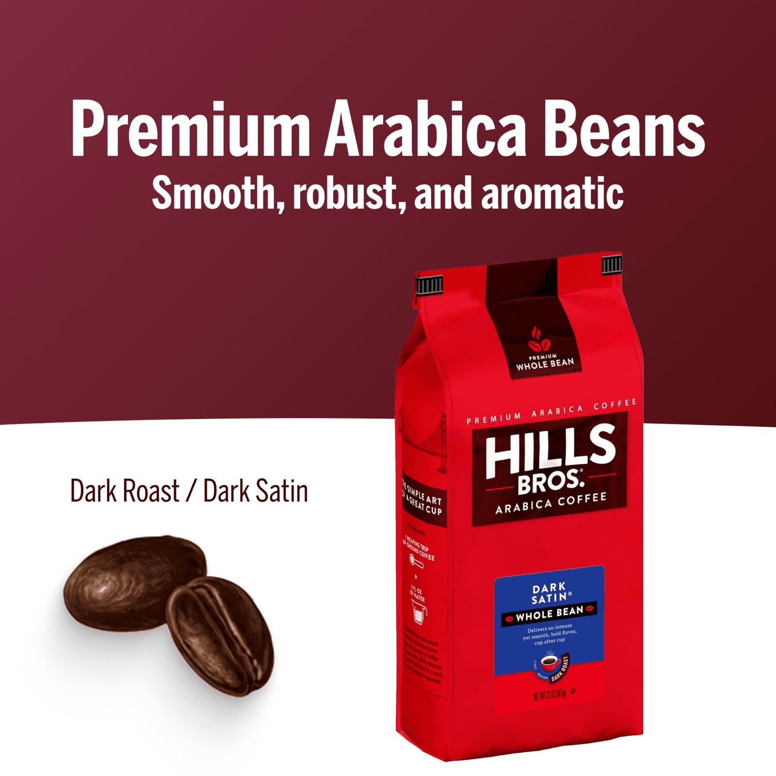 A red Hills Bros. Coffee bag, labeled "Dark Satin - Dark Roast - Whole Bean - Premium Arabica," sits beside two whole beans on a white and maroon background. Text describes this Arabica coffee as smooth, robust, and aromatic.