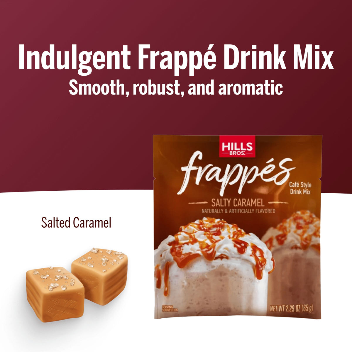 Hills Bros. Frappes Salty Caramel—smooth, robust, aromatic, and gluten free—single serve frappé drink mix shown with two caramel candies for extra indulgence.