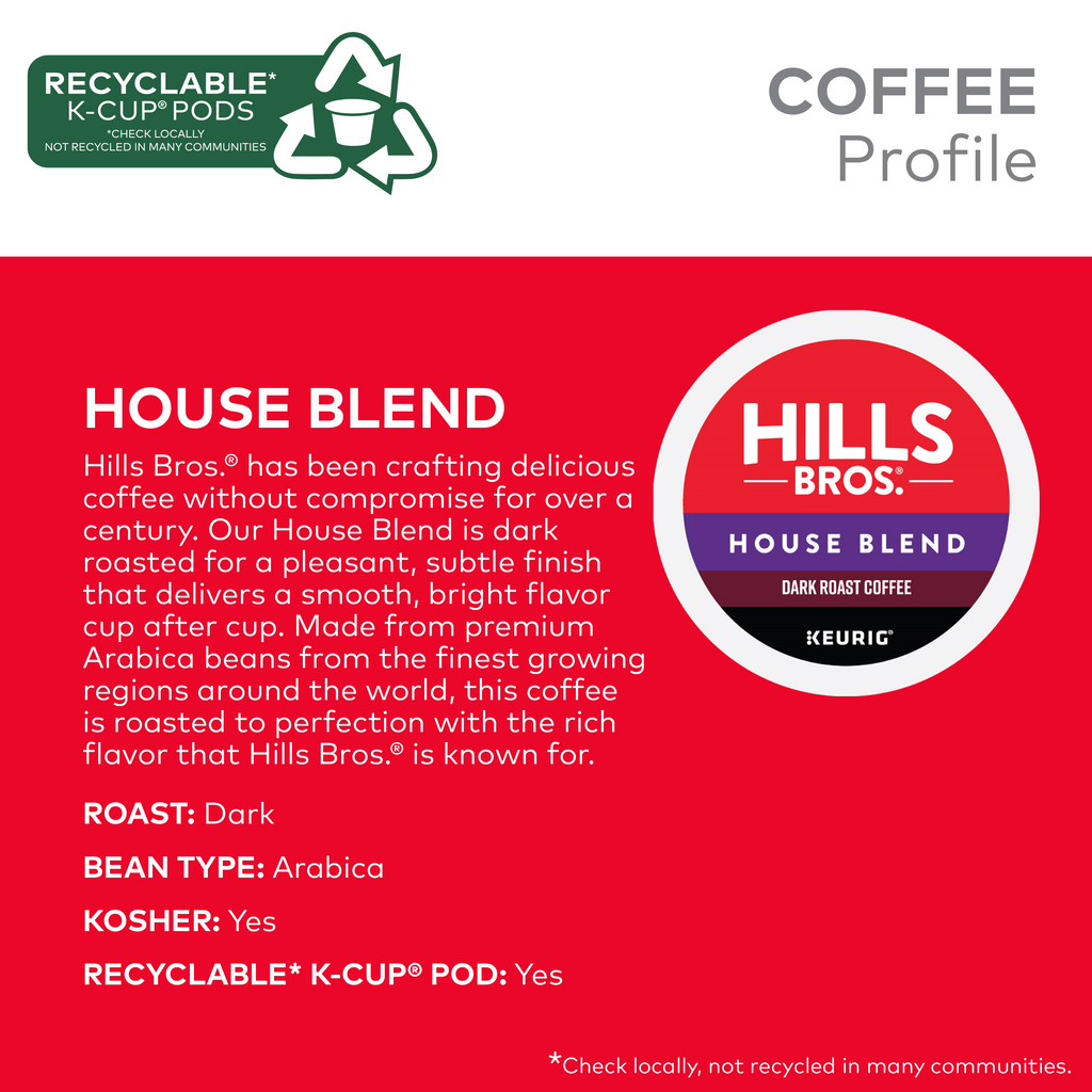 The red label of Hills Bros. Coffee House Blend - Dark Roast K-Cup® Pods emphasizes premium Arabica beans and a rich, smooth taste. The pods are recyclable and kosher-certified.