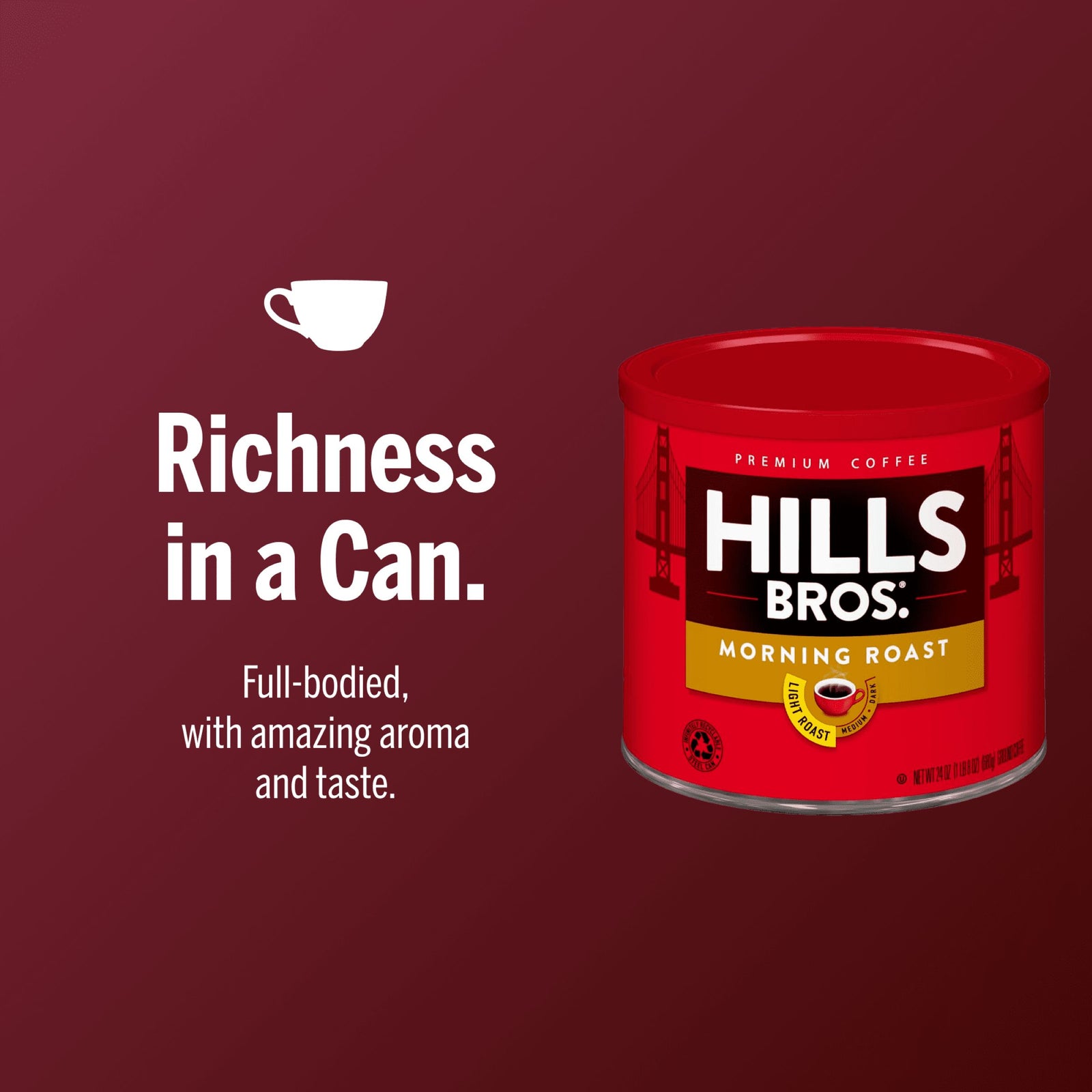 A can of Hills Bros. Coffee Morning Roast Light Roast Ground is shown on a maroon background with the text, "Richness in a Can. Full-bodied, with amazing aroma and taste.